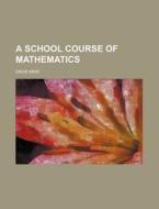 A School Course of Mathematics di David Mair edito da Rarebooksclub.com