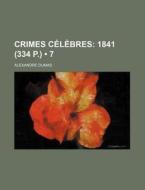 Crimes Celebres (7); 1841 (334 P.) di Alexandre Dumas edito da General Books Llc
