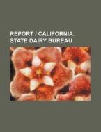 Report - California. State Dairy Bureau di Books Group edito da Rarebooksclub.com