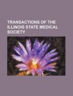 Transactions of the Illinois State Medical Society di Books Group edito da Rarebooksclub.com