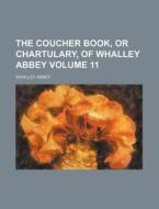 The Coucher Book, or Chartulary, of Whalley Abbey Volume 11 di Whalley Abbey edito da Rarebooksclub.com