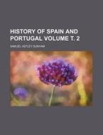History of Spain and Portugal Volume . 2 di Samuel Astley Dunham edito da Rarebooksclub.com