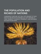 The Population and Riches of Nations; Considered Together, Not Only with Regard to Their Positive and Relative Increase, But with Regard to Their Tend di Egerton Brydges edito da Rarebooksclub.com