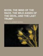Boon, the Mind of the Race, the Wild Asses of the Devil, and the Last Trump di H. G. Wells edito da Rarebooksclub.com