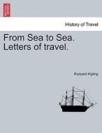 From Sea to Sea. Letters of travel. Volume II. di Rudyard Kipling edito da British Library, Historical Print Editions