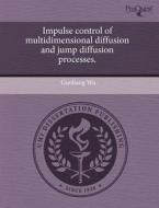 Impulse Control of Multidimensional Diffusion and Jump Diffusion Processes. di Guoliang Wu edito da Proquest, Umi Dissertation Publishing