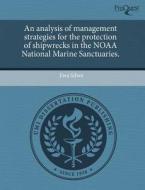 An Analysis Of Management Strategies For The Protection Of Shipwrecks In The Noaa National Marine Sanctuaries. di Ewa Silver edito da Proquest, Umi Dissertation Publishing