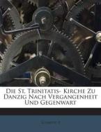 Die St. Trinitatis- Kirche Zu Danzig Nach Vergangenheit Und Gegenwart di Schmidt P edito da Nabu Press