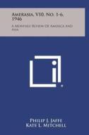 Amerasia, V10, No. 1-6, 1946: A Monthly Review of America and Asia edito da Literary Licensing, LLC