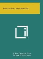 Functional Handwriting di John George Kirk, Frank N. Freeman edito da Literary Licensing, LLC