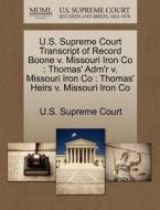 U.s. Supreme Court Transcript Of Record Boone V. Missouri Iron Co edito da Gale Ecco, U.s. Supreme Court Records