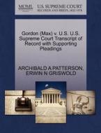 Gordon (max) V. U.s. U.s. Supreme Court Transcript Of Record With Supporting Pleadings di Archibald A Patterson, Erwin N Griswold edito da Gale, U.s. Supreme Court Records