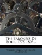The Baroness de Bode, 1775-1803... di William Shakespear Childe-Pemberton edito da Nabu Press