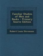 Familiar Studies of Men and Books di Robert Louis Stevenson edito da Nabu Press
