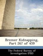 Bremer Kidnapping, Part 267 Of 459 edito da Bibliogov