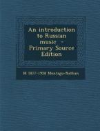 An Introduction to Russian Music di M. 1877-1958 Montagu-Nathan edito da Nabu Press