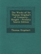 The Works of Sir Thomas Urquhart of Cromarty, Knight di Thomas Urquhart edito da Nabu Press