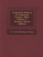 Centennial History of Coshocton County, Ohio, Volume 2 edito da Nabu Press