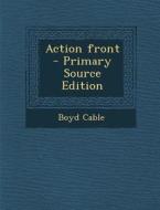 Action Front - Primary Source Edition di Boyd Cable edito da Nabu Press