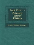 Fort Pitt... - Primary Source Edition di Charles William Dahlinger edito da Nabu Press