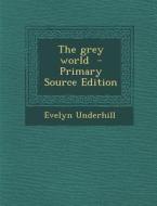 The Grey World - Primary Source Edition di Evelyn Underhill edito da Nabu Press