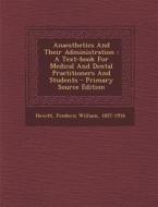 Anaesthetics and Their Administration: A Text-Book for Medical and Dental Practitioners and Students edito da Nabu Press