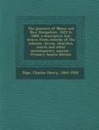 The Pioneers of Maine and New Hampshire, 1623 to 1660; A Descriptive List, Drawn from Records of the Colonies, Towns, Churches, Courts and Other Conte di Charles Henry Pope edito da Nabu Press