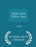 Point And Pillow Lace - Scholar's Choice Edition di A M S edito da Scholar's Choice