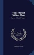 The Letters Of William Blake di Frederick Tatham edito da Sagwan Press