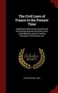 The Civil Laws Of France To The Present Time di David Mitchell Aird edito da Andesite Press