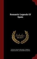 Romantic Legends Of Spain di Gustavo Adolfo Becquer edito da Andesite Press