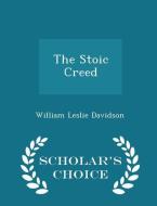The Stoic Creed - Scholar's Choice Edition di William Leslie Davidson edito da Scholar's Choice