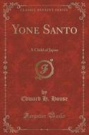 Yone Santo di Edward H House edito da Forgotten Books