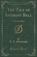 The Tale Of Anthony Bell di A J Munnings edito da Forgotten Books