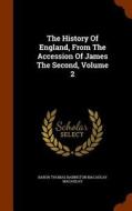 The History Of England From The Accession Of James The Second, Volume 2 edito da Arkose Press