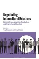 Negotiating Intercultural Relations: Insights from Linguistics, Psychology, and Intercultural Education edito da BLOOMSBURY ACADEMIC