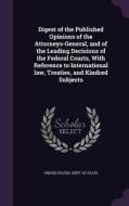Digest Of The Published Opinions Of The Attorneys-general, And Of The Leading Decisions Of The Federal Courts, With Reference To International Law, Tr edito da Palala Press