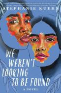 We Weren't Looking to Be Found di Stephanie Kuehn edito da DISNEY PR