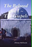 The Beloved and I ~ The Gospels di Thomas McElwain edito da Lulu.com