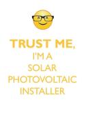 TRUST ME, I'M A SOLAR PHOTOVOLTAIC INSTALLER AFFIRMATIONS WORKBOOK Positive Affirmations Workbook. Includes di Affirmations World edito da Positive Life