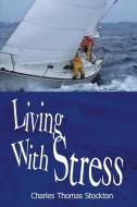 Living with Stress di Charles Thomas Stockton edito da AUTHORHOUSE