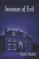 Inventor Of Evil di Emily Mathis edito da Publishamerica