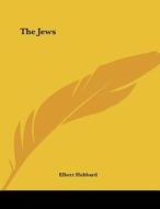 The Jews di Elbert Hubbard edito da Kessinger Publishing
