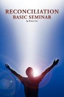 Reconciliation Basic Seminar di Brian Cox edito da Xlibris