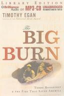The Big Burn: Teddy Roosevelt & the Fire That Saved America di Timothy Egan edito da Brilliance Audio
