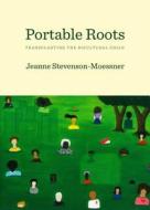 Portable Roots di Jeanne Stevenson-Moessner edito da Cambridge Scholars Publishing
