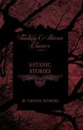 Satanic Stories - Tales and News Clippings of Satanic Practices Including the Black Mass (Fantasy and Horror Classics) di Various edito da Read Books