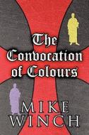 The Convocation Of Colours di Mike Winch edito da America Star Books