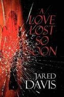 A Love Lost So Soon di Jared Davis edito da America Star Books
