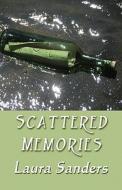 Scattered Memories di Laura Sanders edito da America Star Books